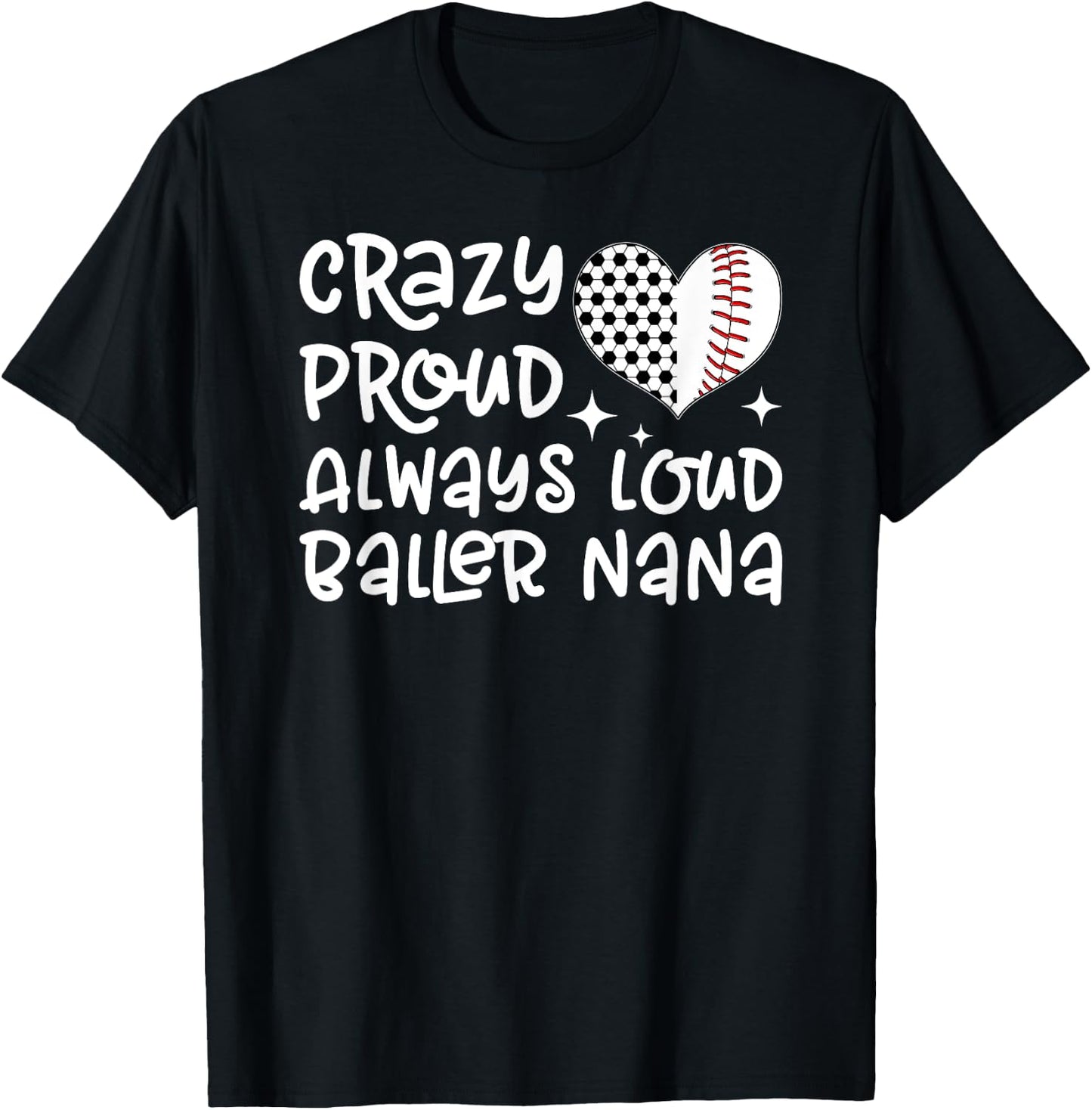 Crazy Proud Always Loud Baller Nana Baseball Soccer Nana T-Shirt - T-Shirt | Black