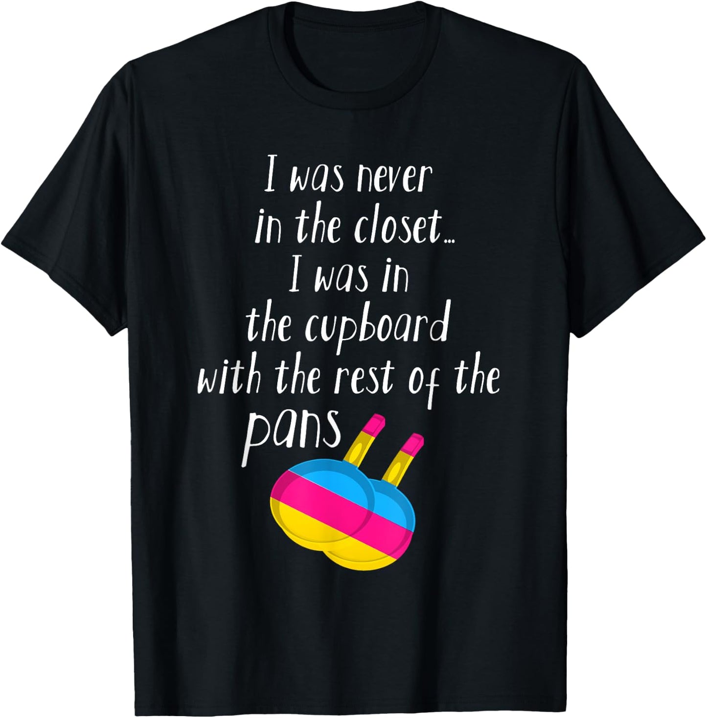 Pansexual Pan Meme Pun - I Was Never In The Closet T-Shirt - T-Shirt | Black