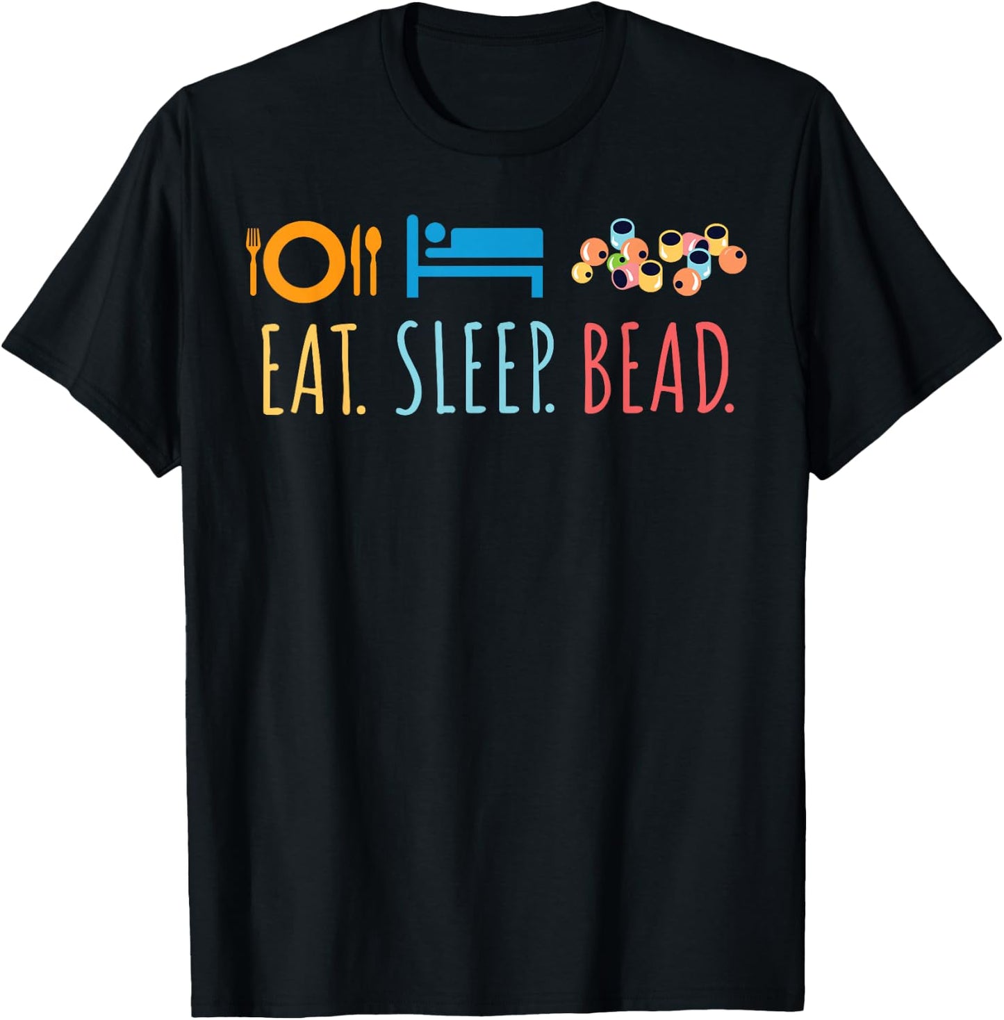 Eat Sleep Bead Beadery Custom Jewelry Maker Beading Crafting T-Shirt - T-Shirt | Black