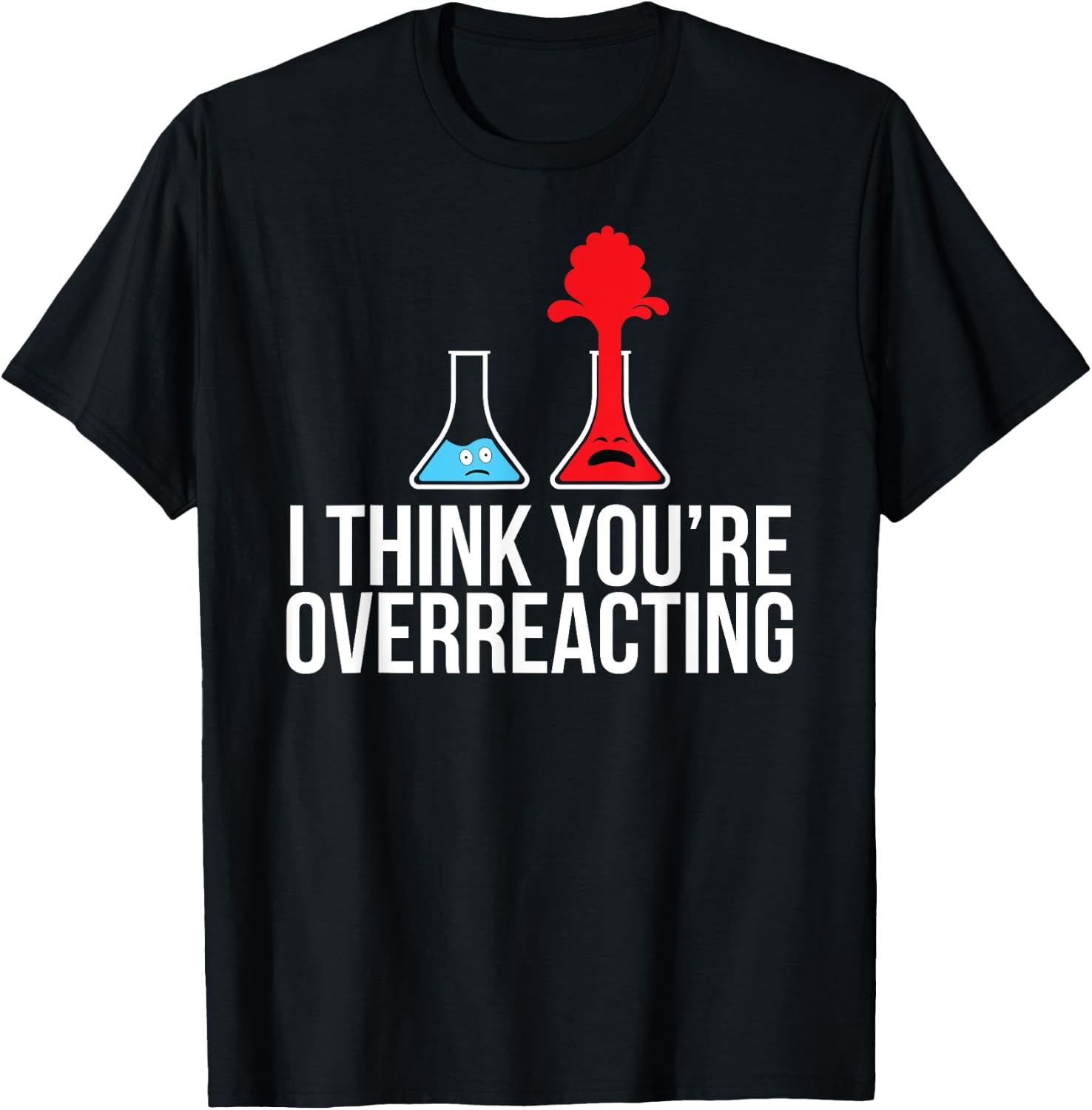 I Think You're Overreacting Shirt Gift T-Shirt - T-Shirt | Black