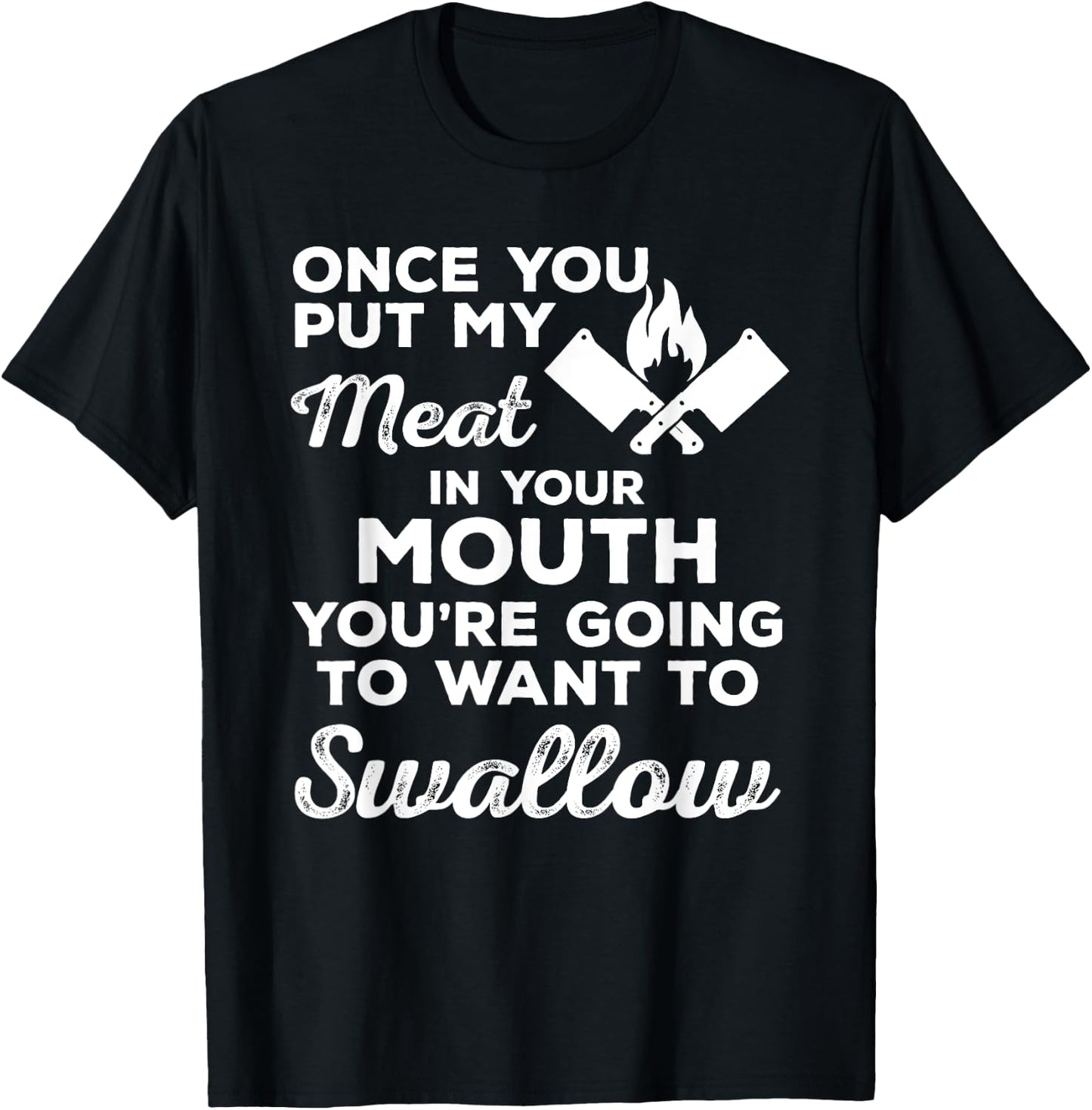 Once You Put My Meat In Your Mouth - Perfect Gift BBQ T-Shirt - T-Shirt | Black