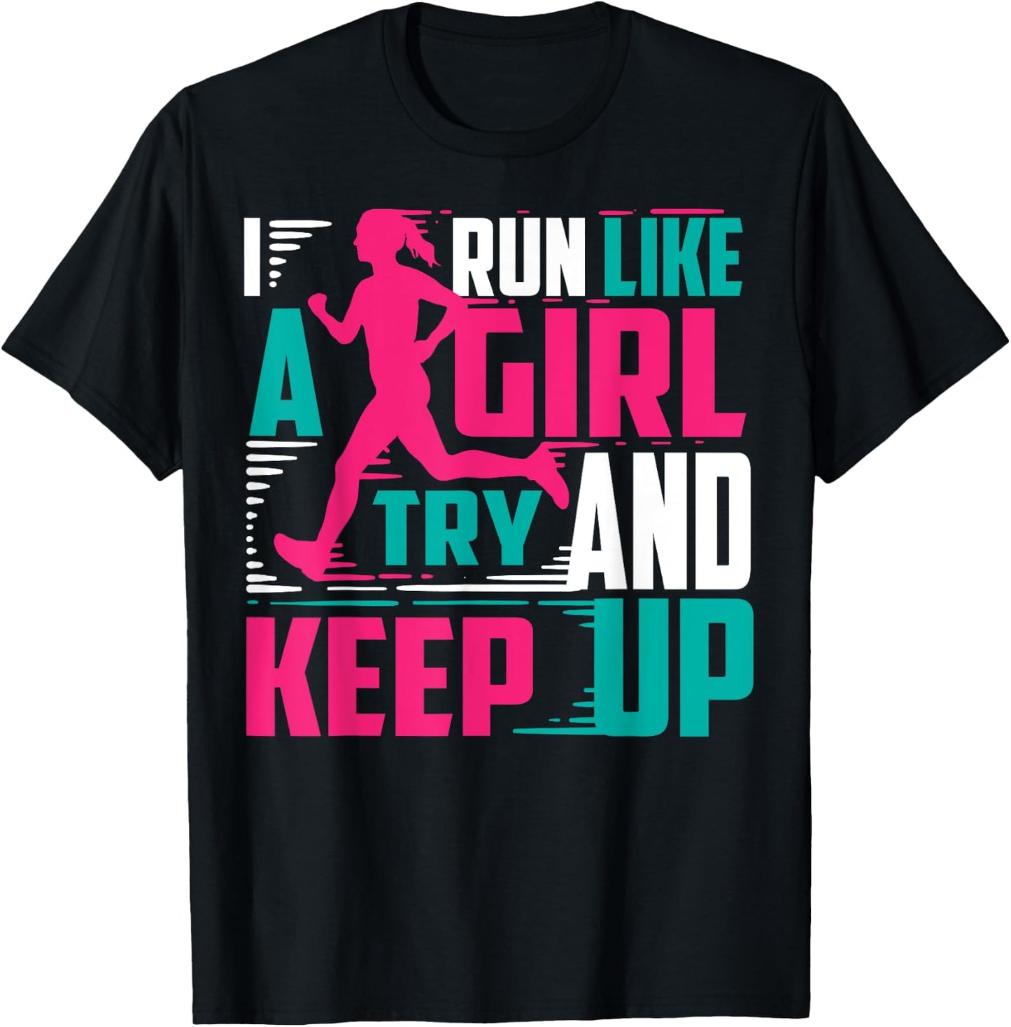 I Run Like A Girl Try And Keep Up For Cool Girls T-Shirt - T-Shirt | Black