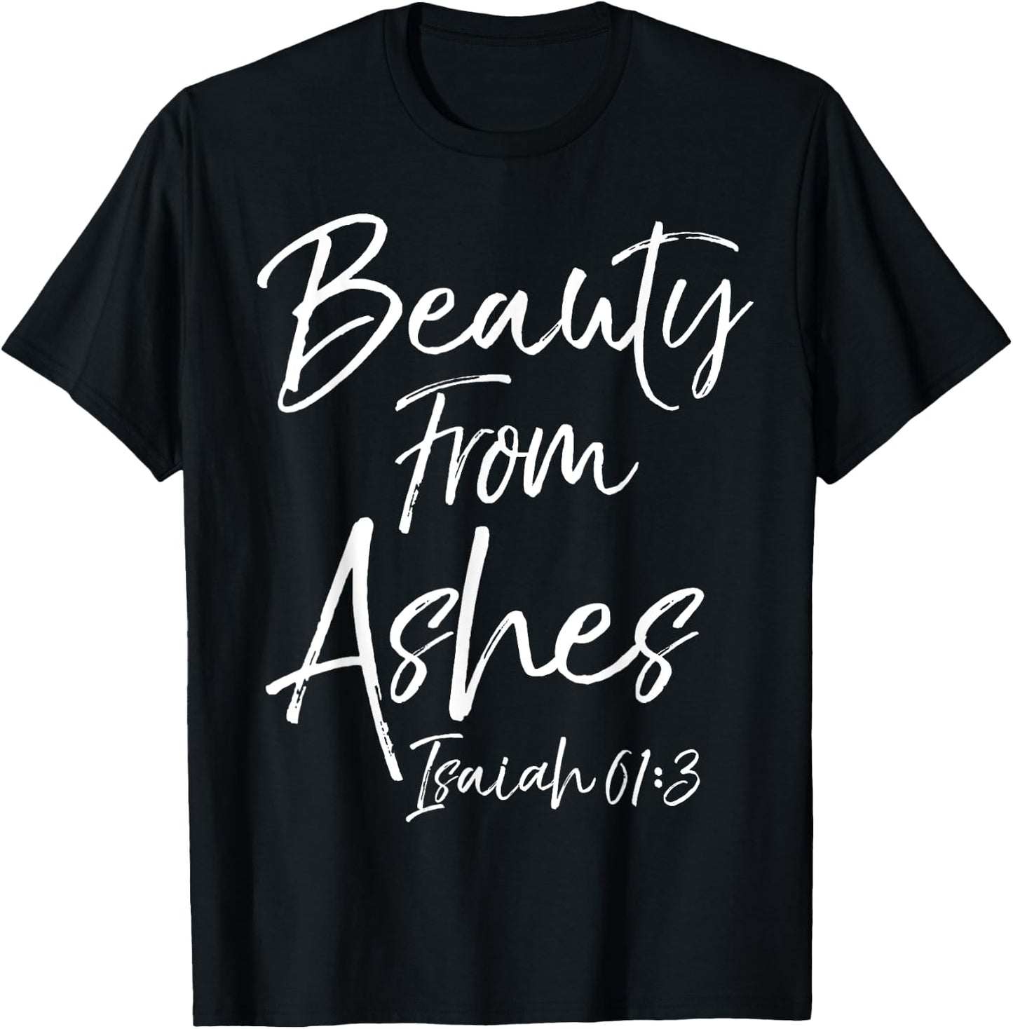 Beauty From Ashes Isaiah 61:3 Cute Women's Christian Shirt T-Shirt - T-Shirt | Black