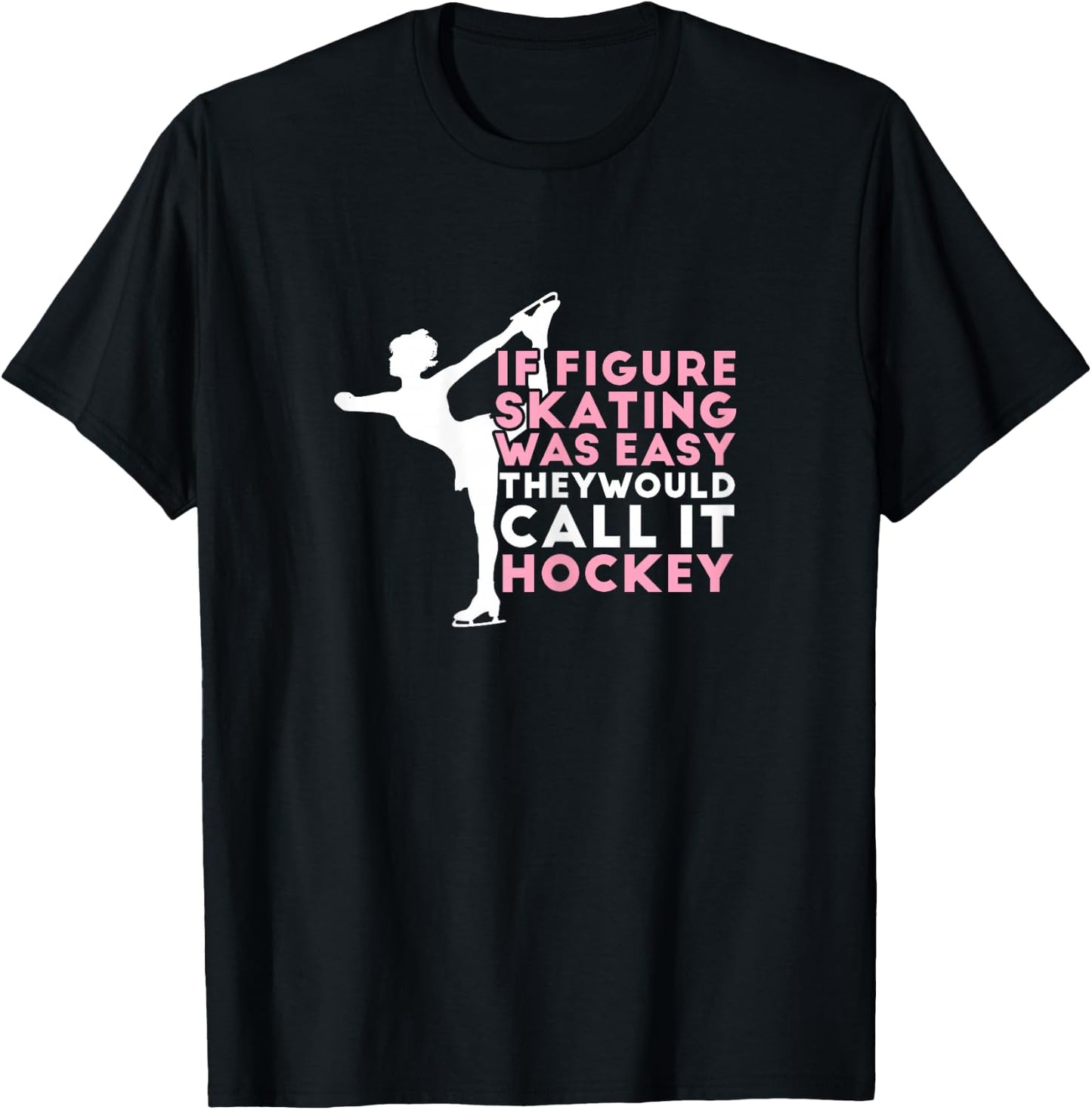 Figure Skating Funny Saying Ice Skating Gift Girls T-Shirt - T-Shirt | Black