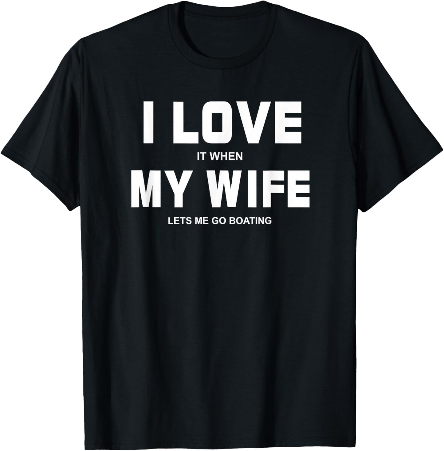 I Love It When My Wife Lets Me Go Boating Funny Boat T-Shirt - T-Shirt | Black