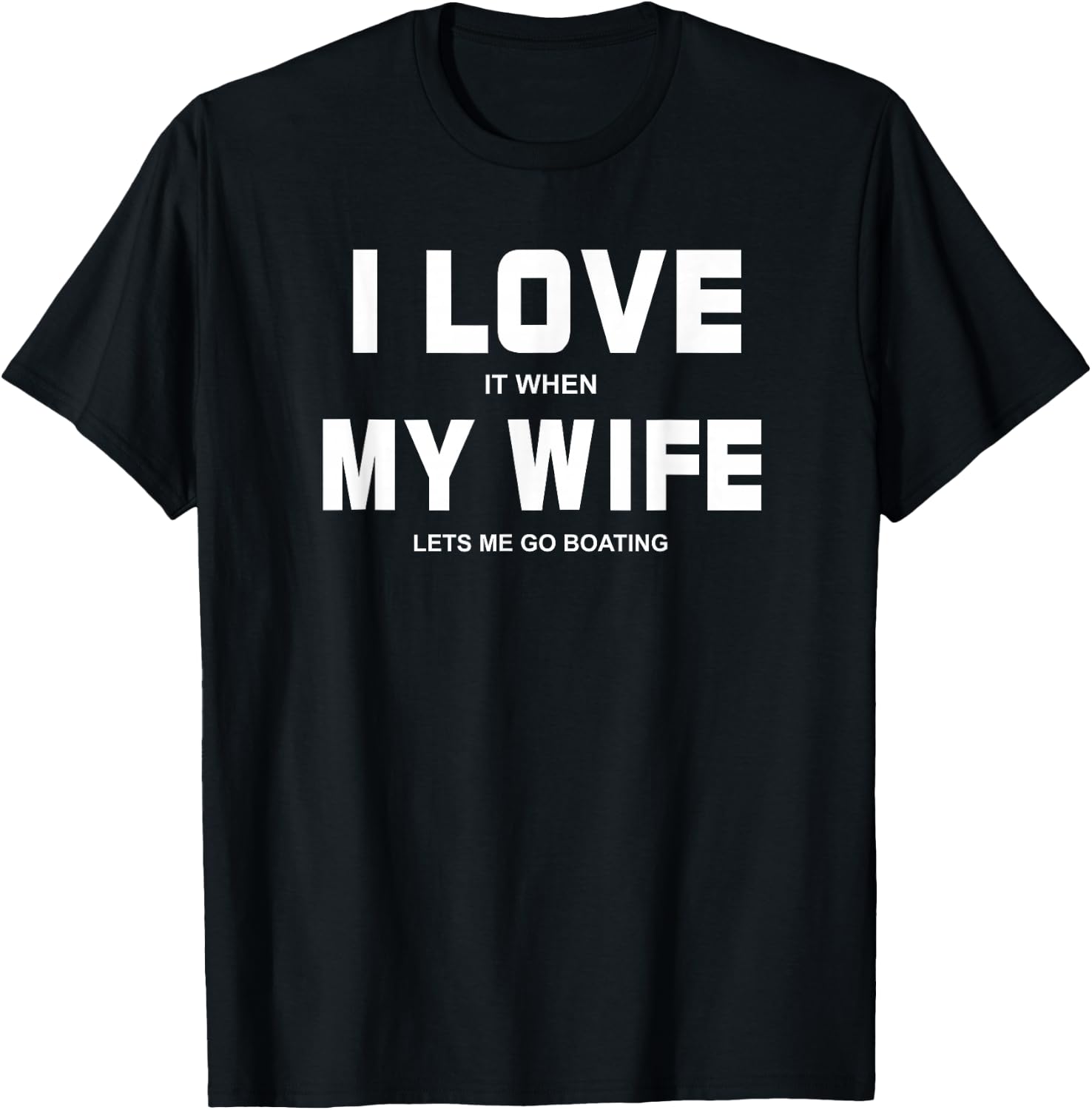 I Love It When My Wife Lets Me Go Boating Funny Boat T-Shirt - T-Shirt | Black
