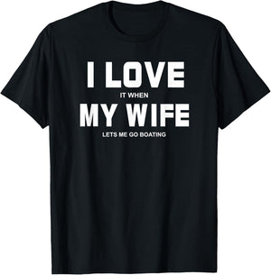 I Love It When My Wife Lets Me Go Boating Funny Boat T-Shirt - T-Shirt | Black
