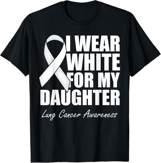 I Wear White For My Daughter Lung Cancer Awareness T-Shirt - T-Shirt | Black
