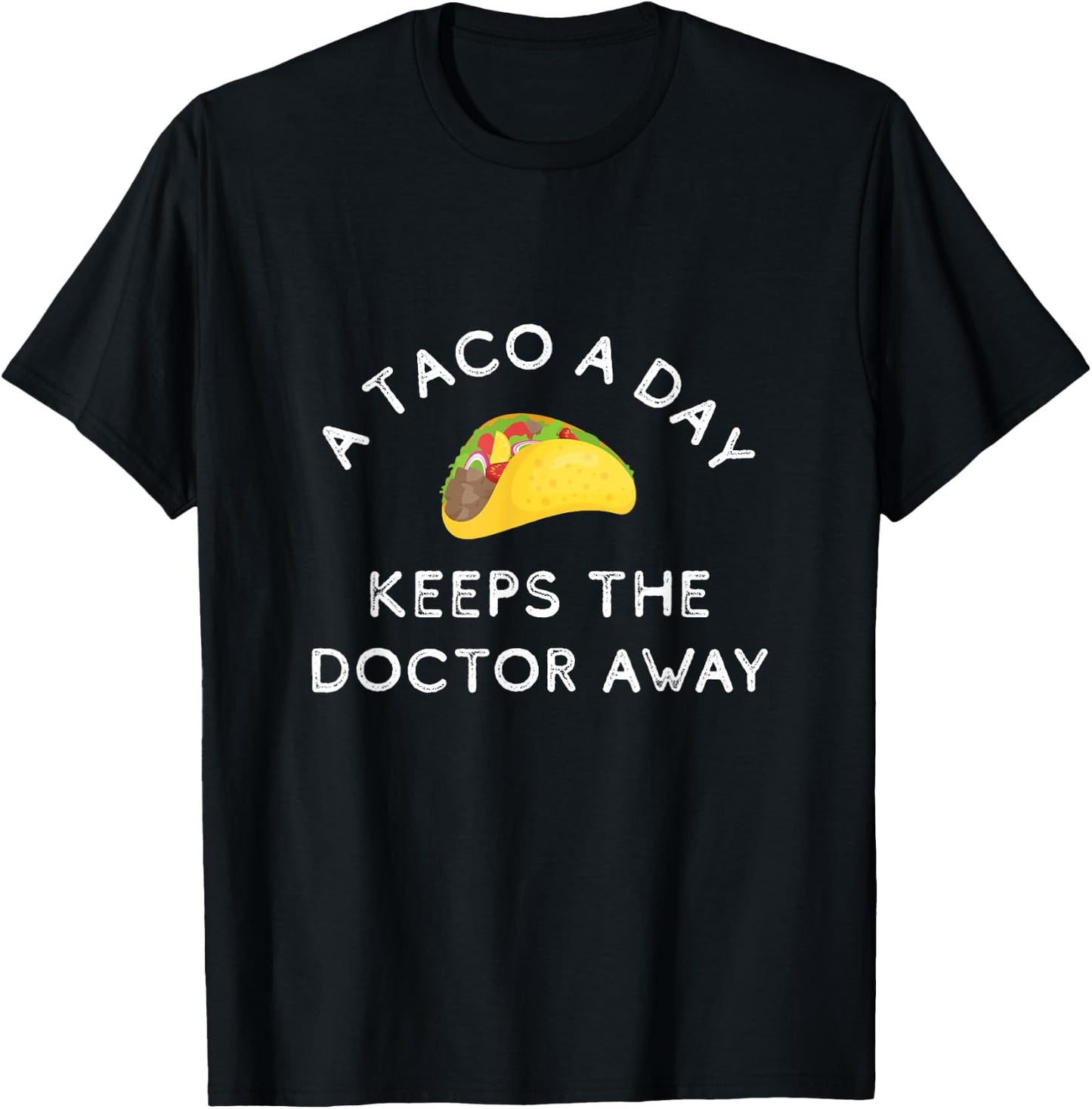 A Taco A Day Keeps The Doctor Away Funny Mexican Foodie Gift T-Shirt - T-Shirt | Black
