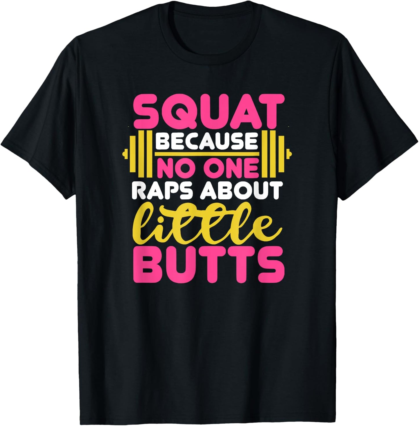 Squat Because Nobody Raps About Little Butts Fitness Workout T-Shirt - T-Shirt | Black