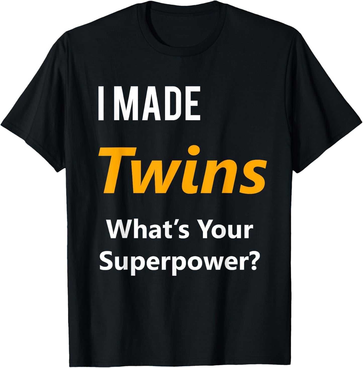 Twins Maternity Shirt- I Made Twins What's Your Superpower T-Shirt - T-Shirt | Black