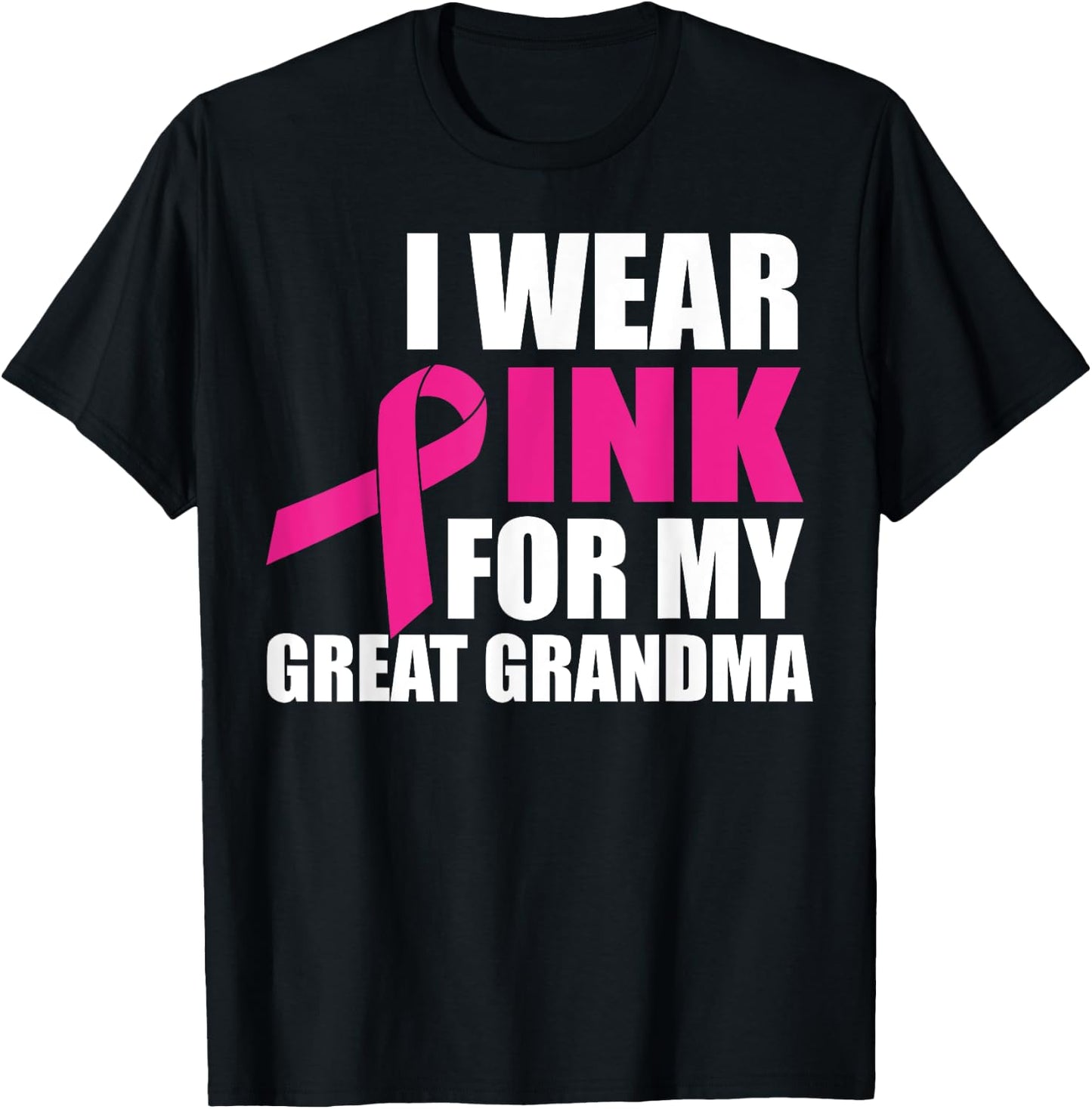 I Wear Pink For My Great Grandma Breast Cancer T-Shirt - T-Shirt | Black