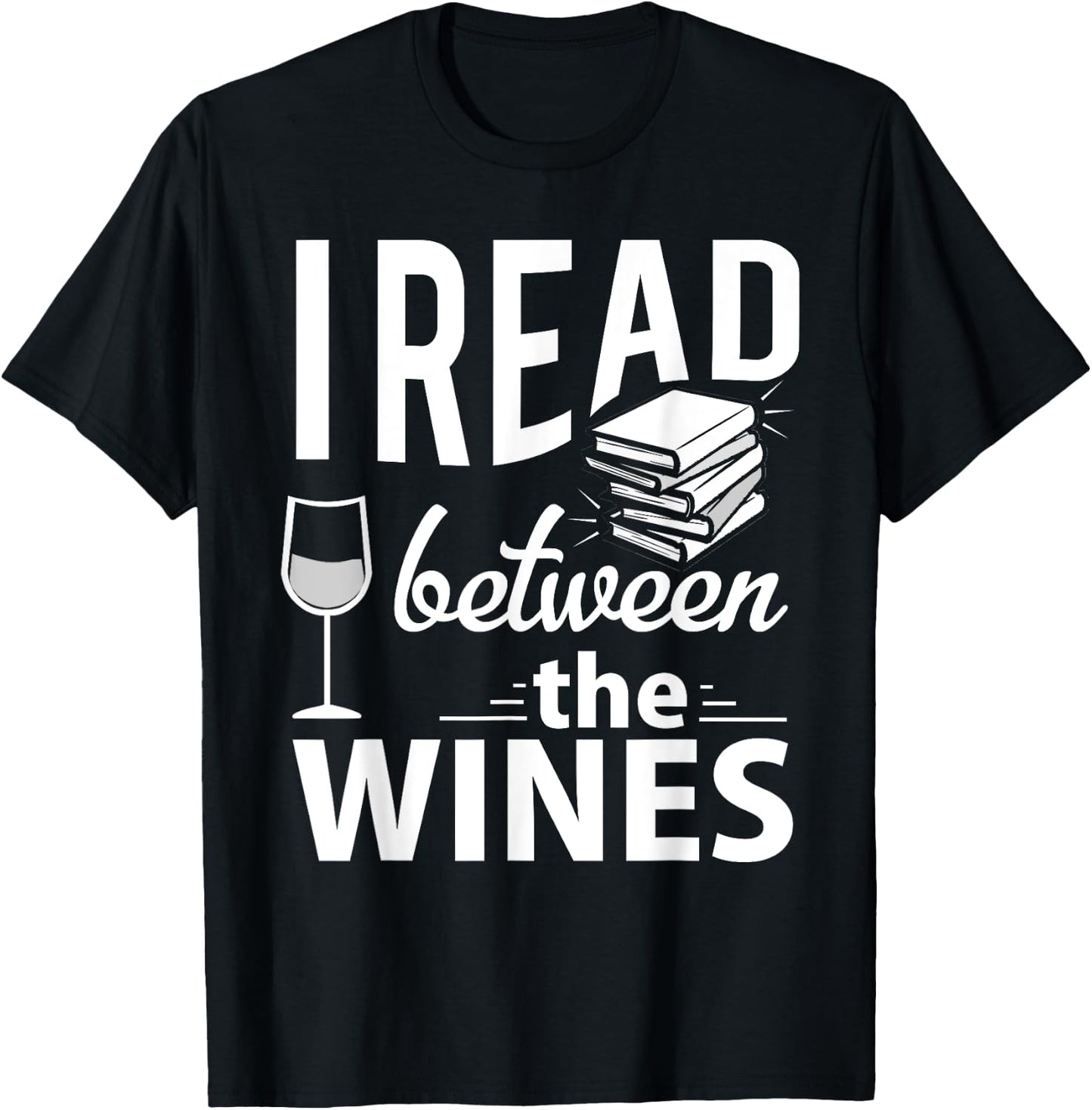 I Read Between The Wines - Book Lover Wine T-Shirt - T-Shirt | Black
