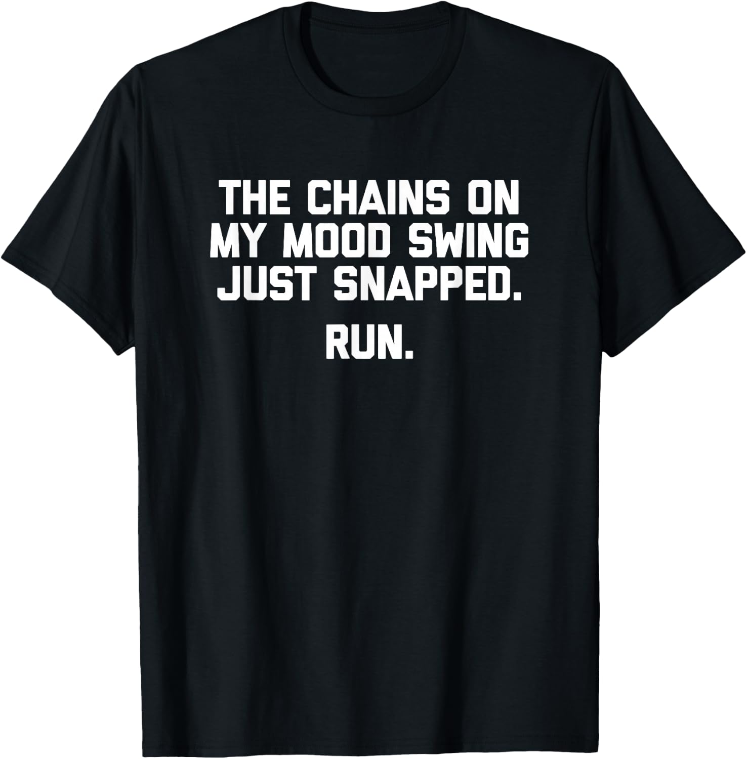 The Chains On My Mood Swing Just Snapped (Run) Funny T-Shirt - T-Shirt | Black