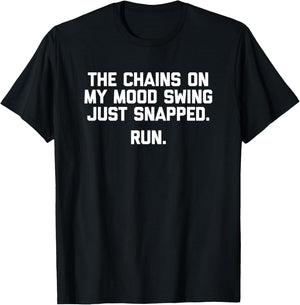 The Chains On My Mood Swing Just Snapped (Run) Funny T-Shirt - T-Shirt | Black