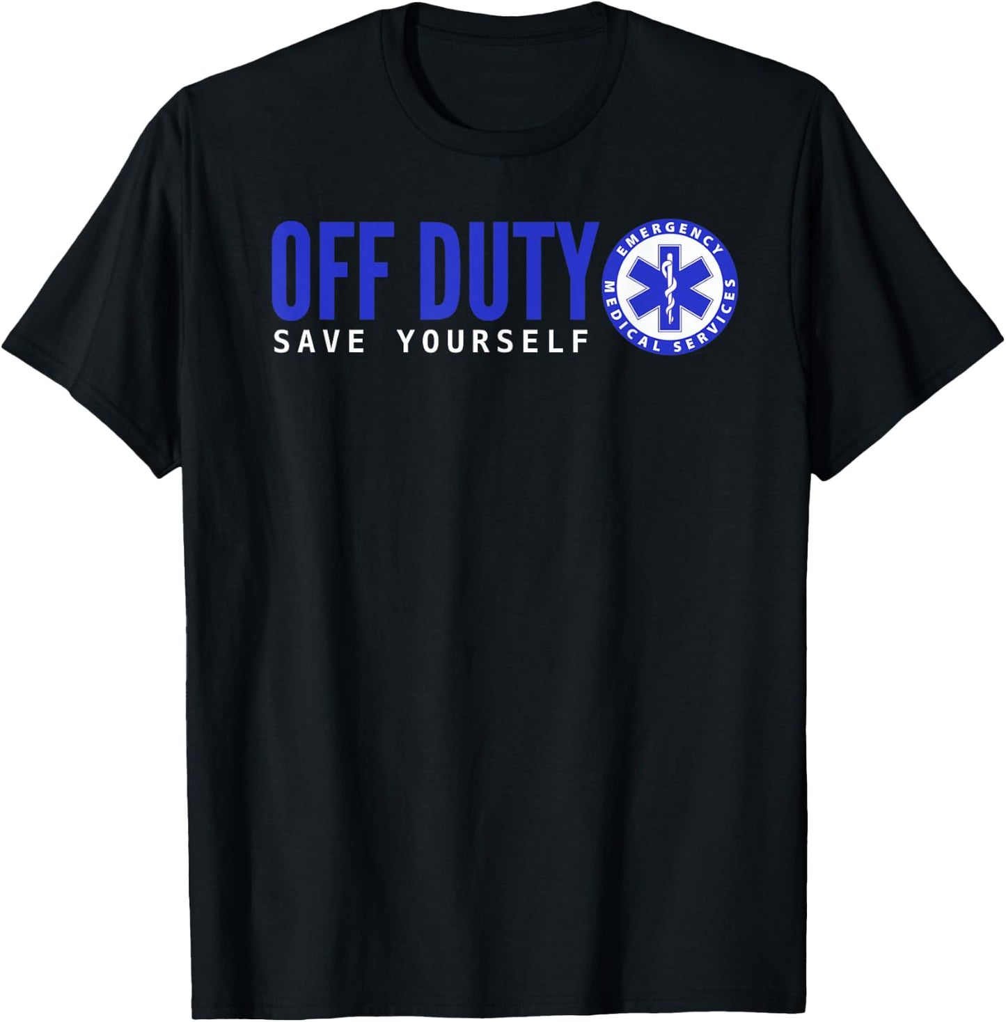 Funny EMS for EMTs Off Duty Save Yourself T-Shirt - T-Shirt | Black