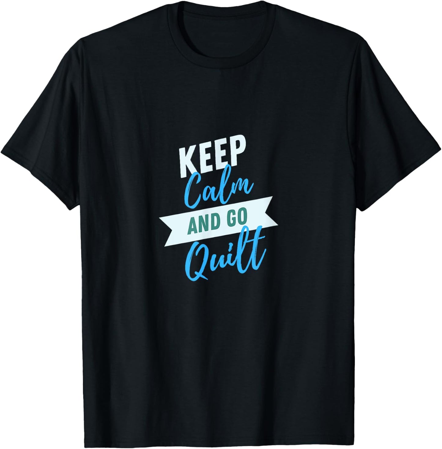 Keep Calm And Go Quilt Sewing Quilters Patchwork T-Shirt - T-Shirt | Black