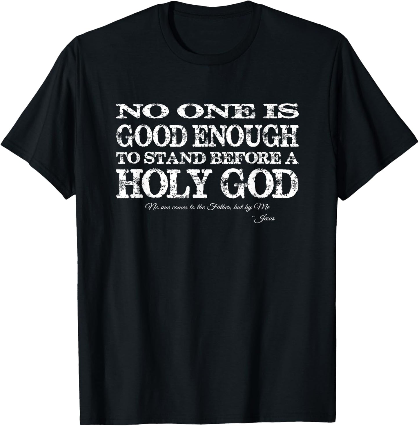 No one is good enough to stand before a Holy God T-Shirt - T-Shirt | Black