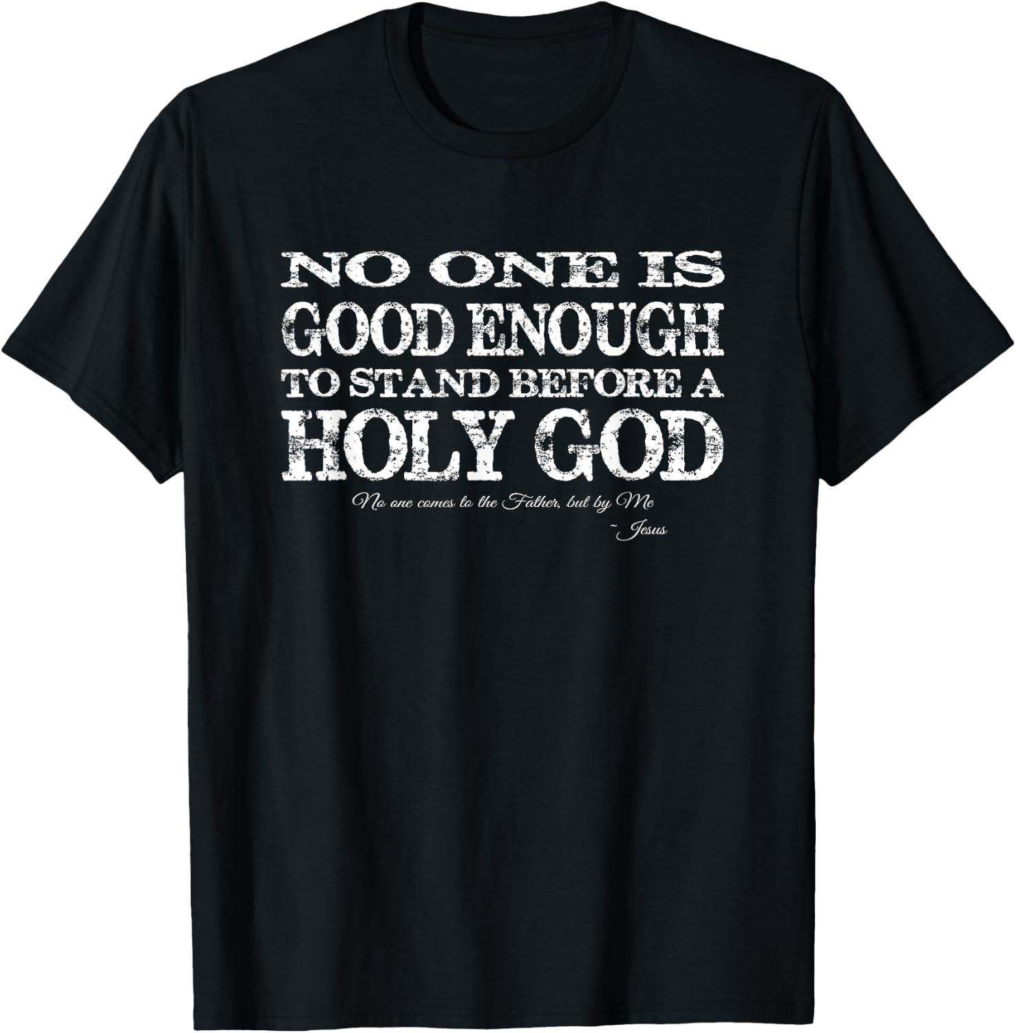 No one is good enough to stand before a Holy God T-Shirt - T-Shirt | Black