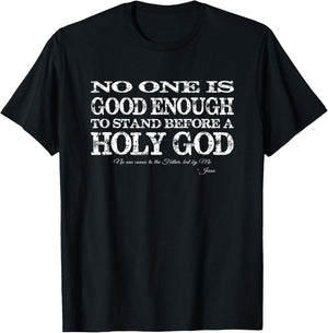 No one is good enough to stand before a Holy God T-Shirt - T-Shirt | Black