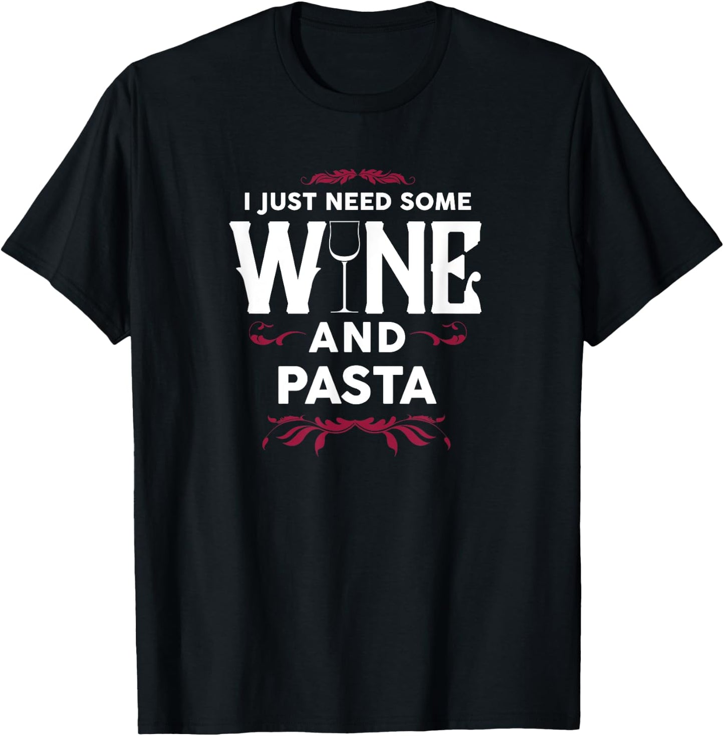 I Just Need Some Wine and Pasta Italian Food Gift T-Shirt - T-Shirt | Black