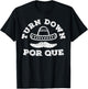 Turn Down Por Que Shirt Men Women Kids Cinco De Mayo Party T-Shirt - T-Shirt | Black