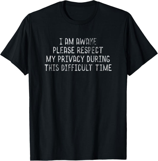 I Am Awake Please Respect My Privacy Light T-Shirt - T-Shirt | Black