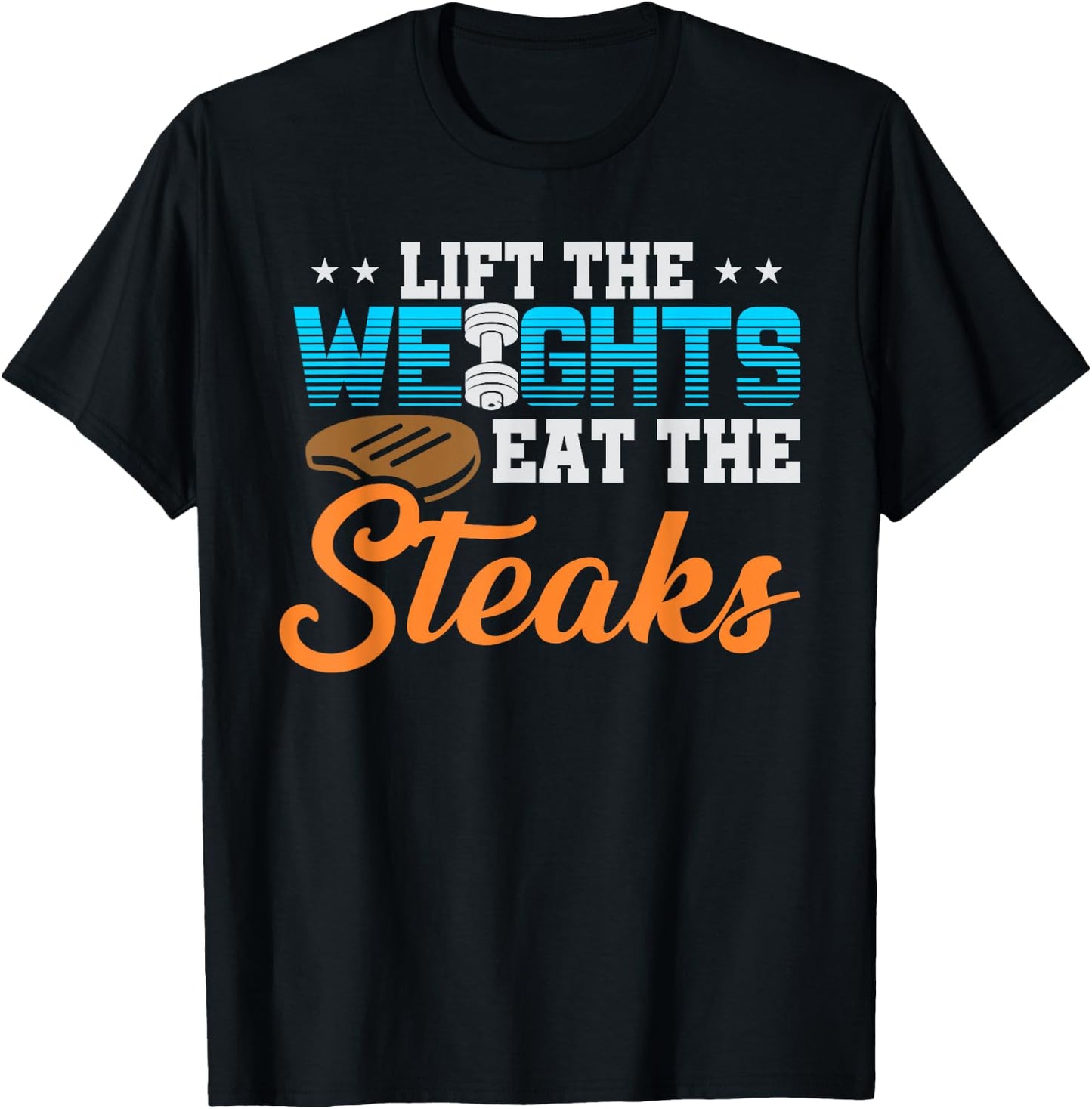 Lift Weight Eat Steaks Meat Eater Carnivore Lifting T-Shirt - T-Shirt | Black