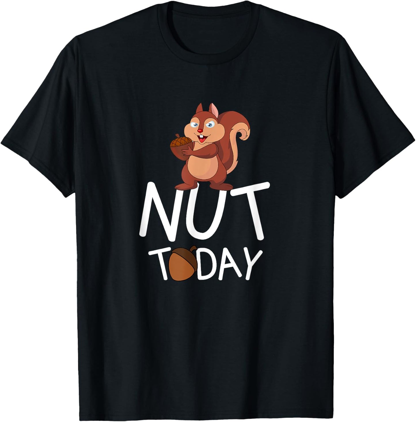Nut Today - Squirrel With Acorn Design T-Shirt - T-Shirt | Black