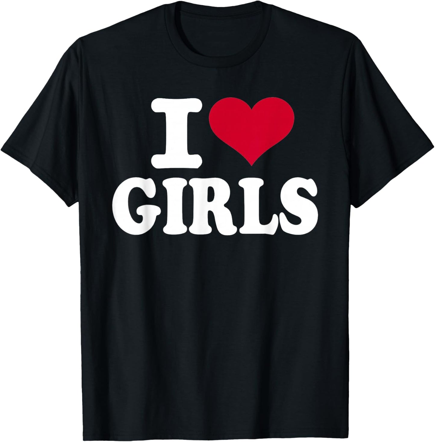 I Love Girls T-Shirt - T-Shirt | Black