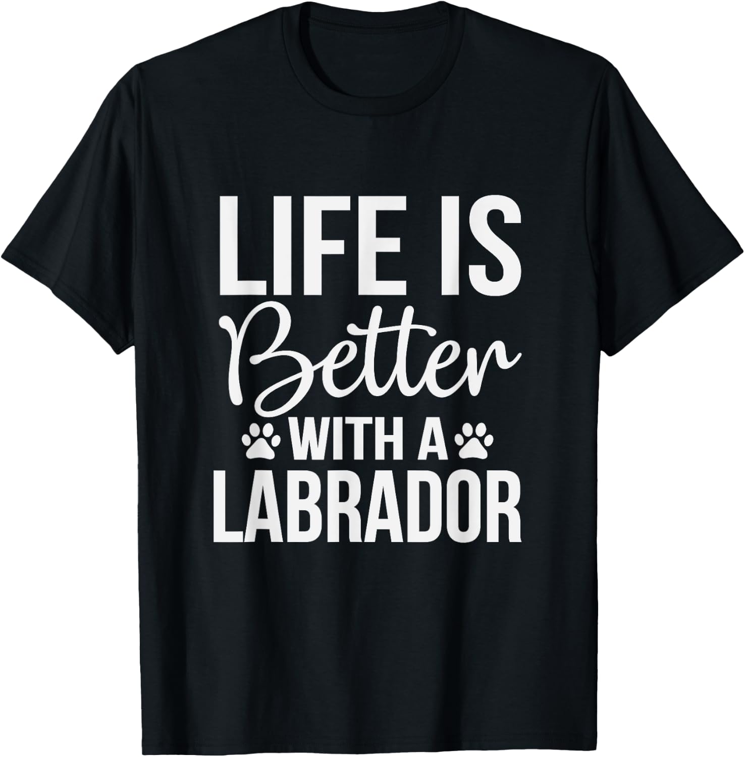 Life Is Better With Labrador - Labrador Lover Shirt Gift T-Shirt - T-Shirt | Black