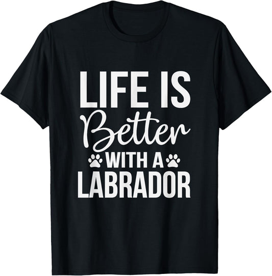 Life Is Better With Labrador - Labrador Lover Shirt Gift T-Shirt - T-Shirt | Black