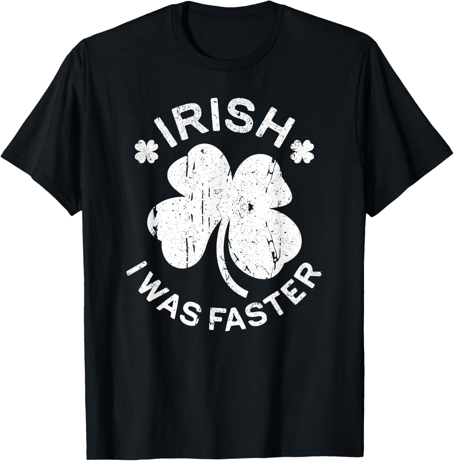 Irish I Was Faster Shirt Funny Men Women St Patricks Day T-Shirt - T-Shirt | Black