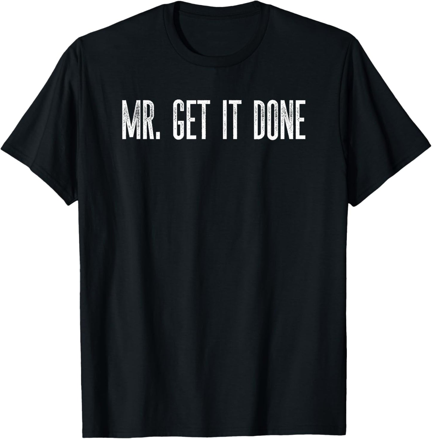Mr. Get It Done Funny Text Humor for Husband Boyfriend Men T-Shirt - T-Shirt | Black
