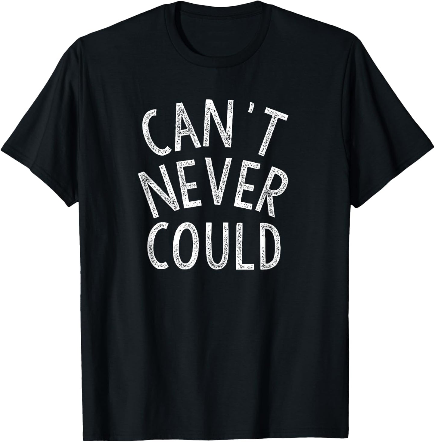 Can't Never Could Do Be Positive Believe In Yourself Hope T-Shirt - T-Shirt | Black