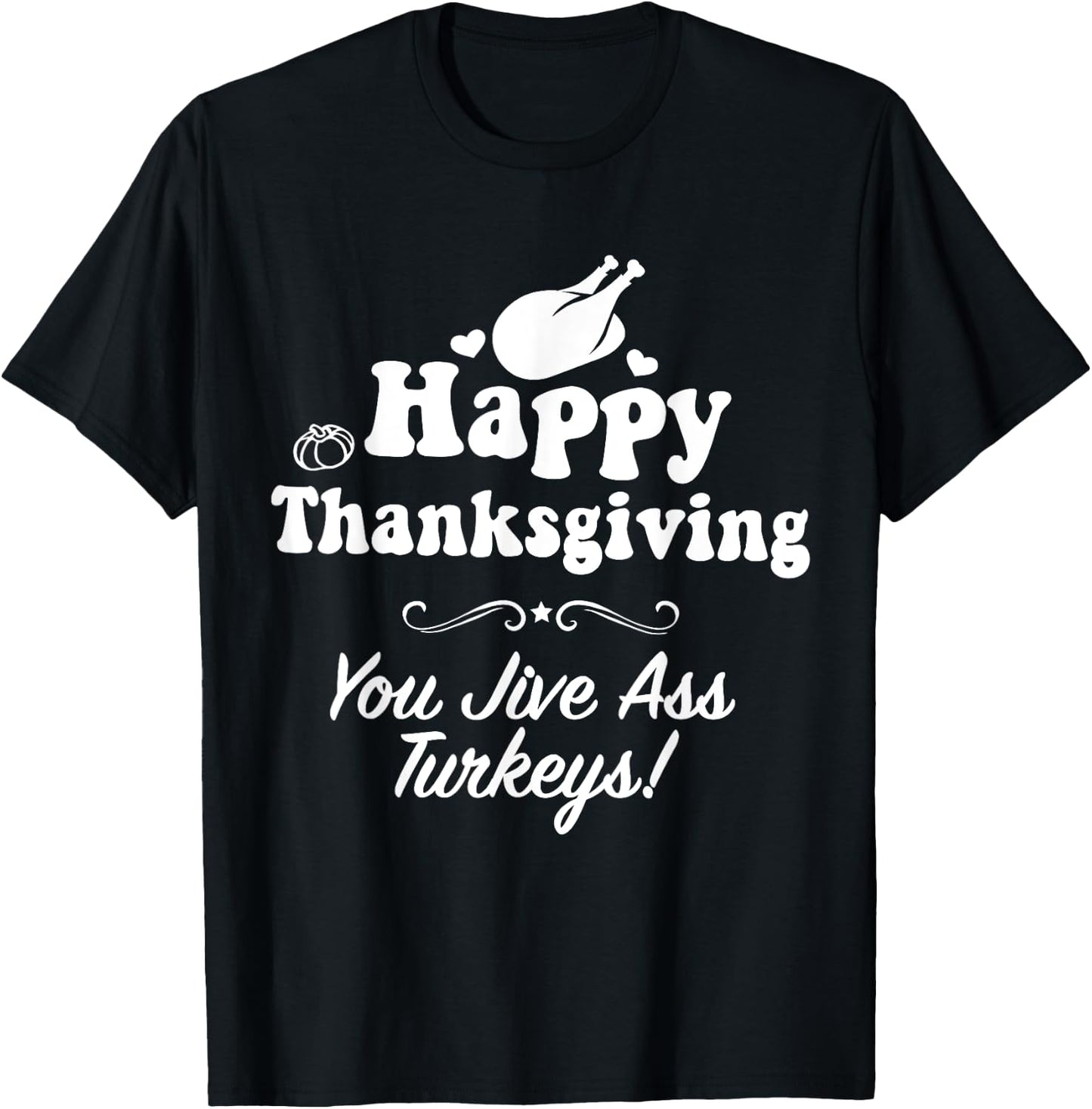 Funny Happy Thanksgiving Jive Ass Turkeys Family Adult Joke T-Shirt - T-Shirt | Black