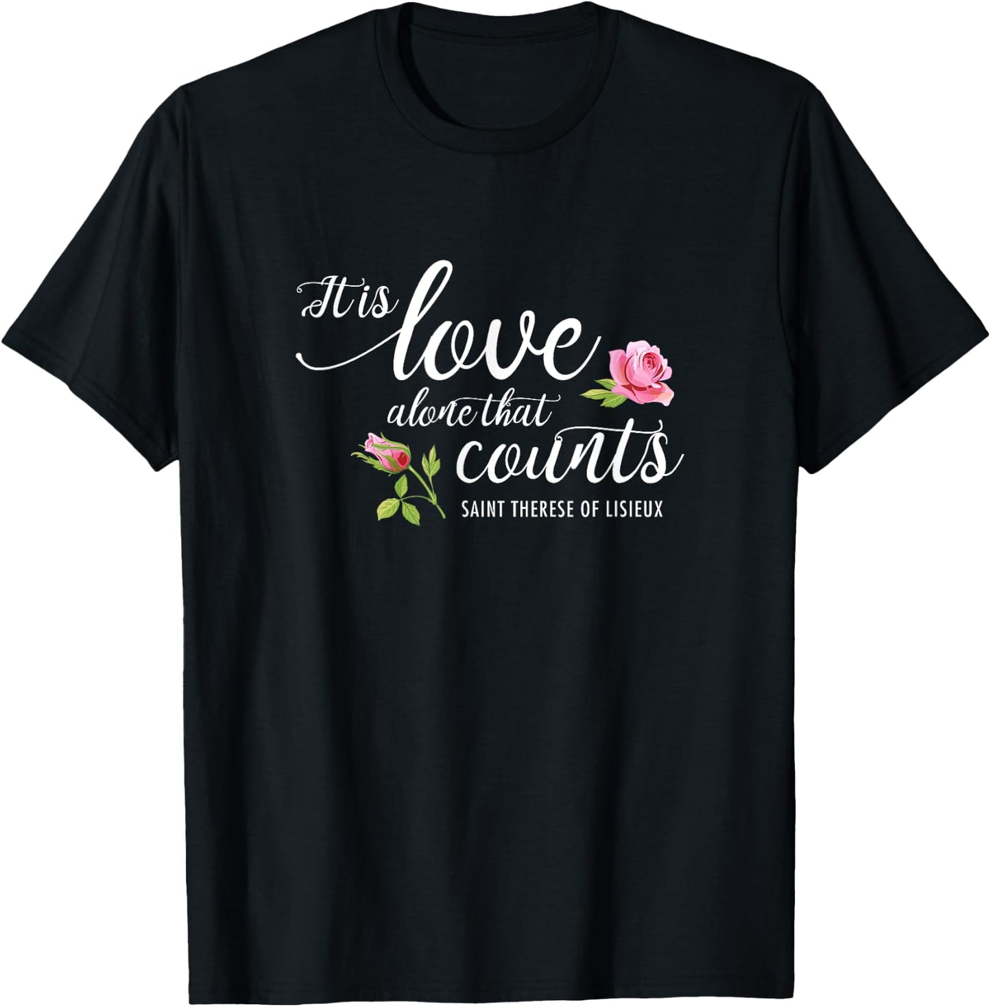 It Is Love Alone That Counts St. Therese of Lisieux Carmel T-Shirt - T-Shirt | Black