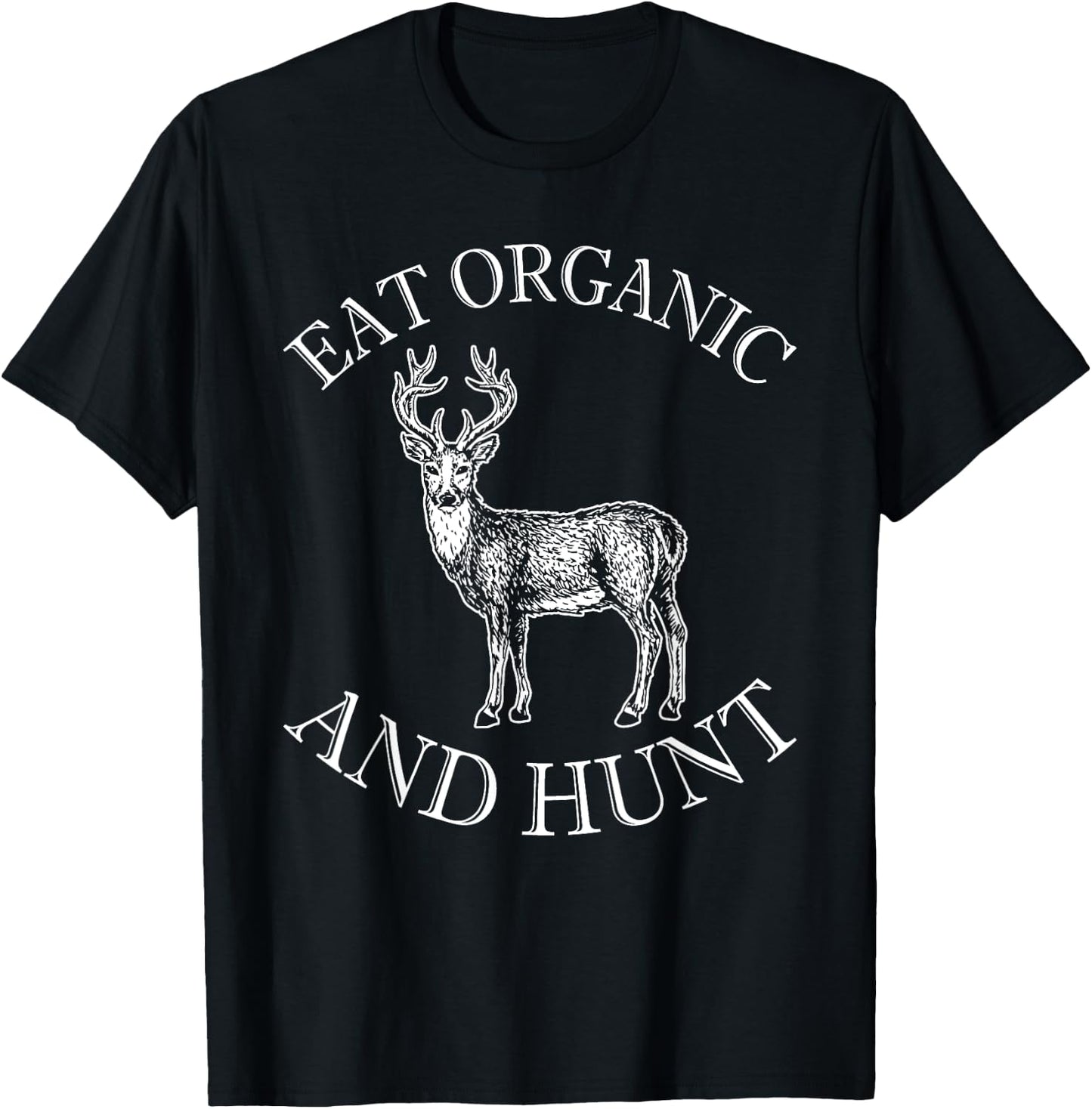 Eat Organic And Hunt T-Shirt - T-Shirt | Black