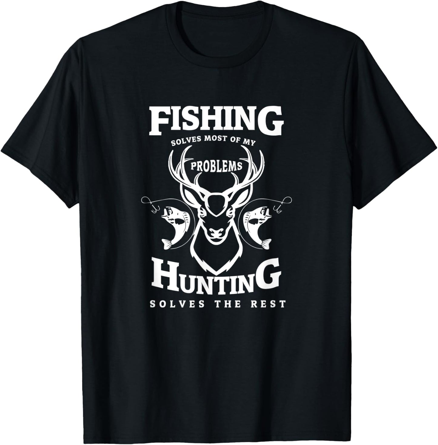 Fishing Solves Most Of My Problems Hunting Solves The Rest T-Shirt - T-Shirt | Black