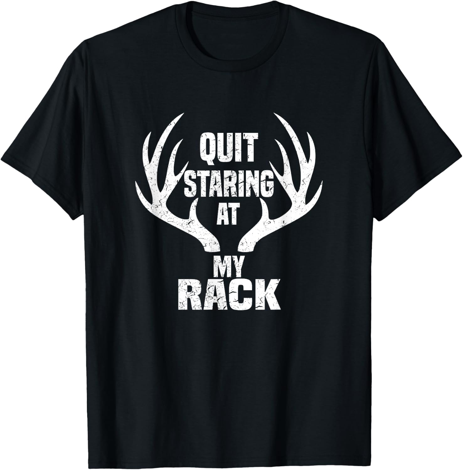 Quit Staring At My Rack Hunting Shirt T-Shirt - T-Shirt | Black
