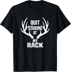 Quit Staring At My Rack Hunting Shirt T-Shirt - T-Shirt | Black