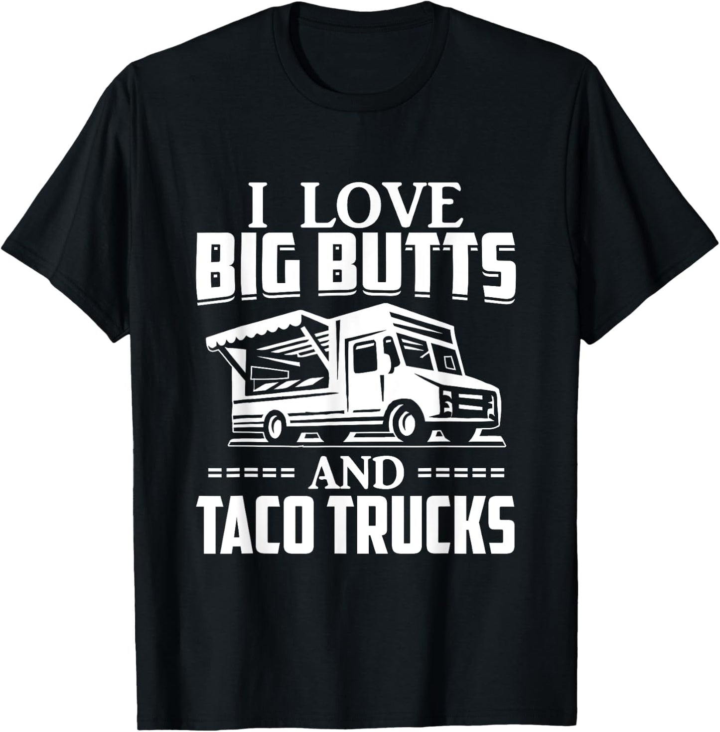 I Love Big Butts And Taco Trucks T Shirt Mexican Food Lover T-Shirt - T-Shirt | Black