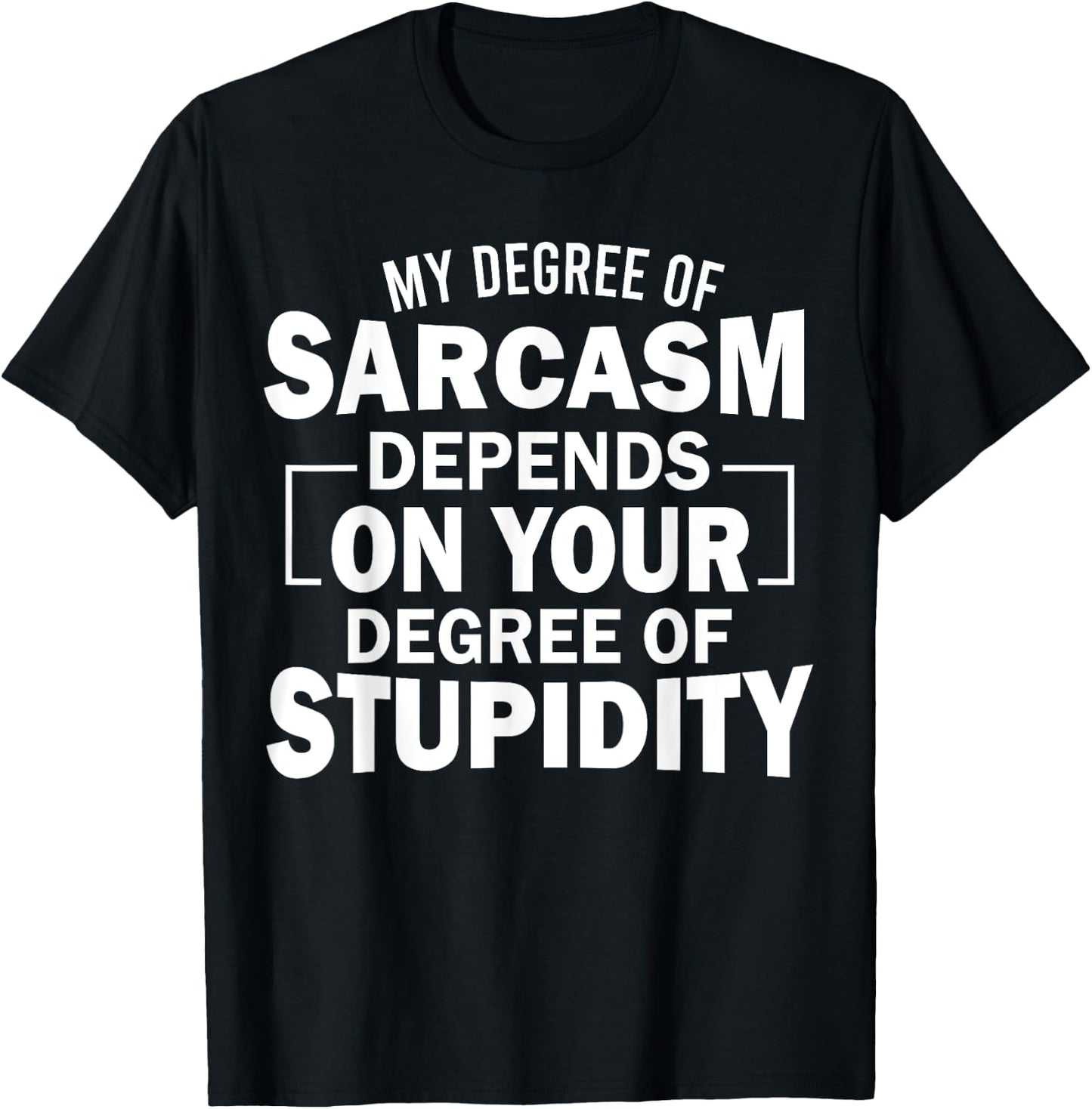 My Level Of Sarcasm Depends On Your Level Of Stupidity T-Shirt - T-Shirt | Black