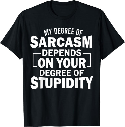 My Level Of Sarcasm Depends On Your Level Of Stupidity T-Shirt - T-Shirt | Black