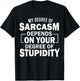 My Level Of Sarcasm Depends On Your Level Of Stupidity T-Shirt - T-Shirt | Black