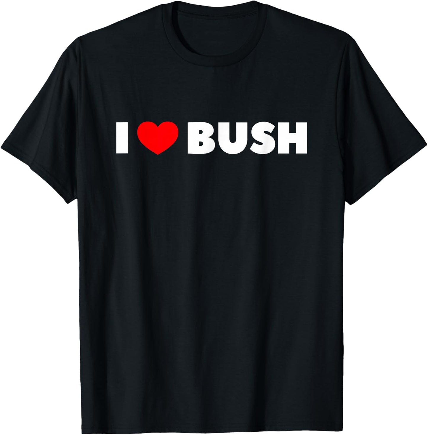 I Love Heart Bush T-Shirt - T-Shirt | Black