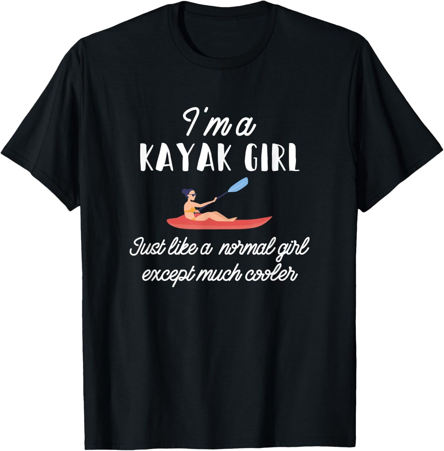 I'm A Kayak Girl Kayaking Nature Lover Canoe Riding Gift T-Shirt - T-Shirt | Black