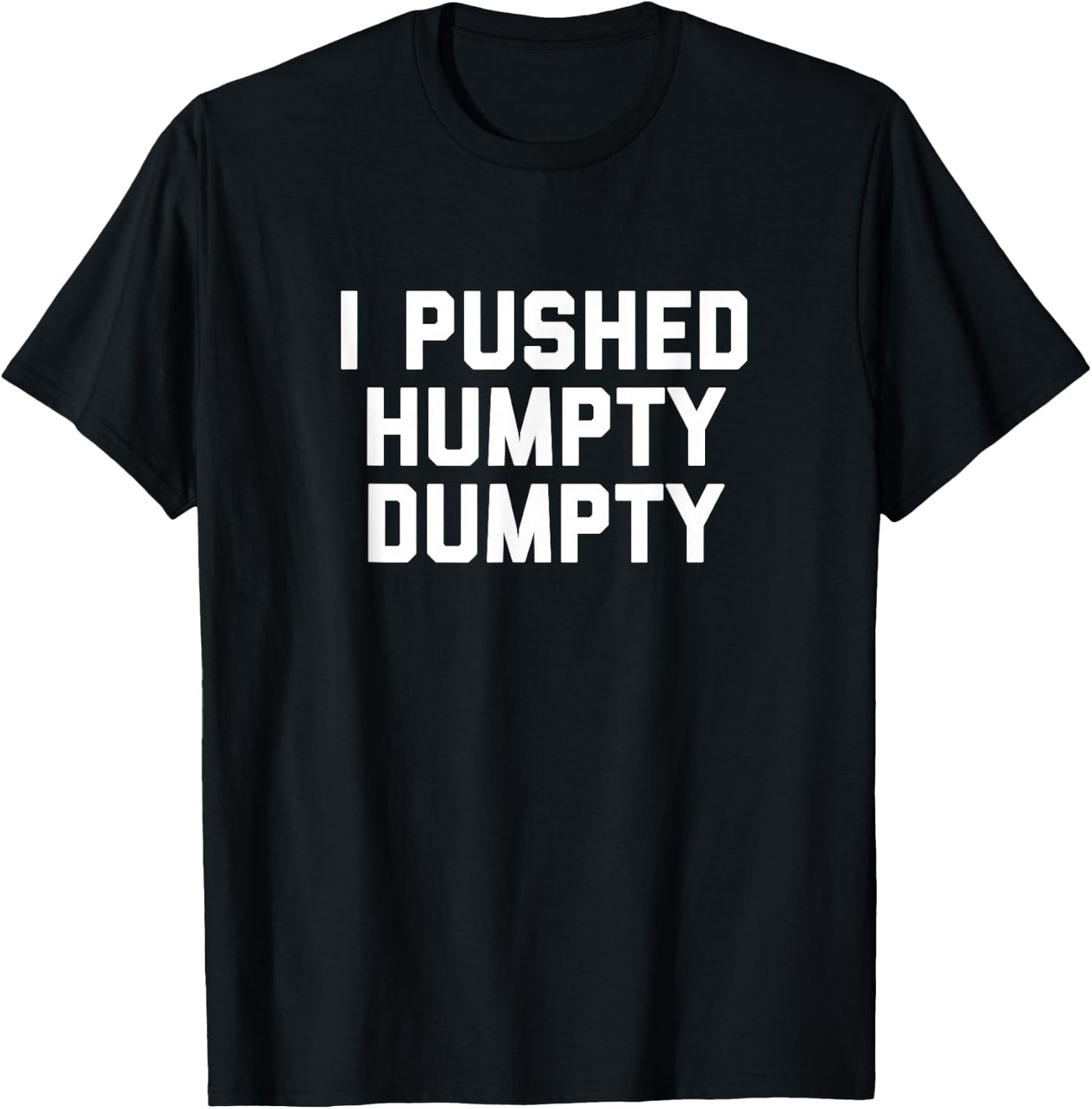 I Pushed Humpty Dumpty T-Shirt - T-Shirt | Black