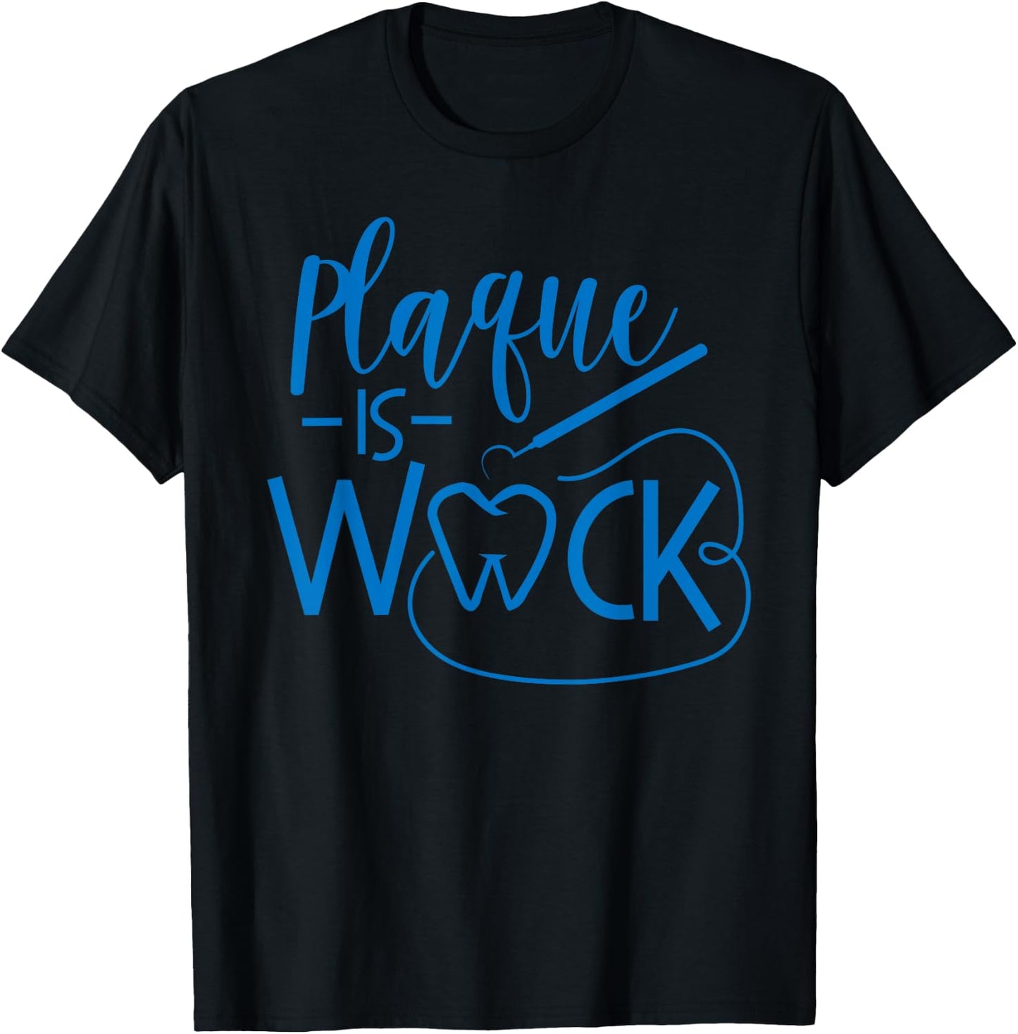 Plaque Is Wack Funny Dental Babe Hygiene Lab Tech T Shirt T-Shirt - T-Shirt | Black