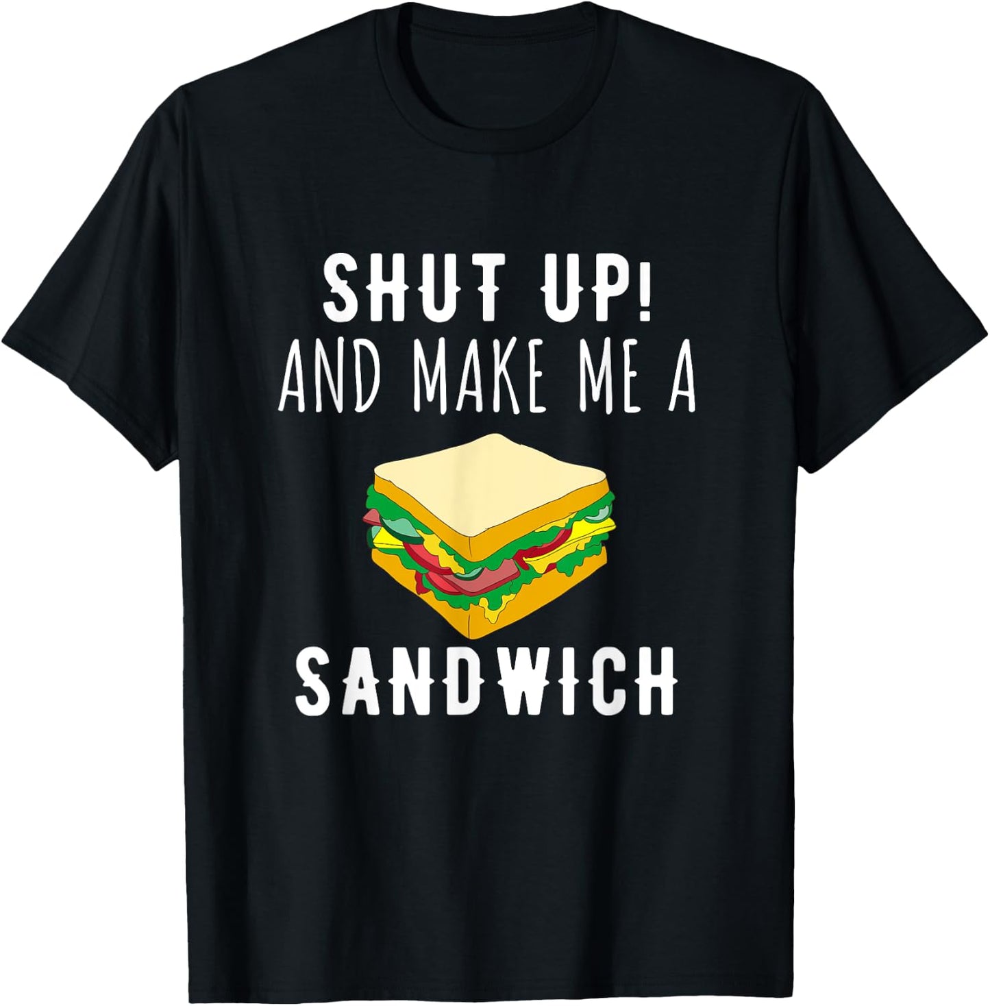 Shut Up & Make Me A Sandwich Funny T-Shirt - T-Shirt | Black